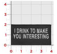 I Drink To Make You Interesting Patch