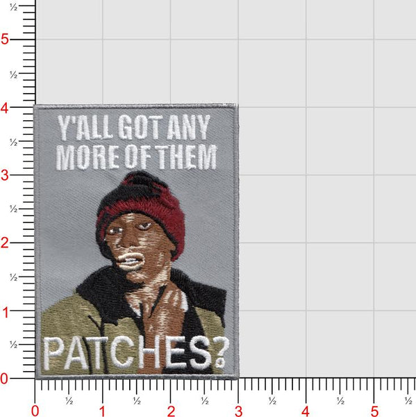 Y'all got anymore of them patches? Patch